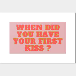 when did you have your kiss ? Posters and Art
